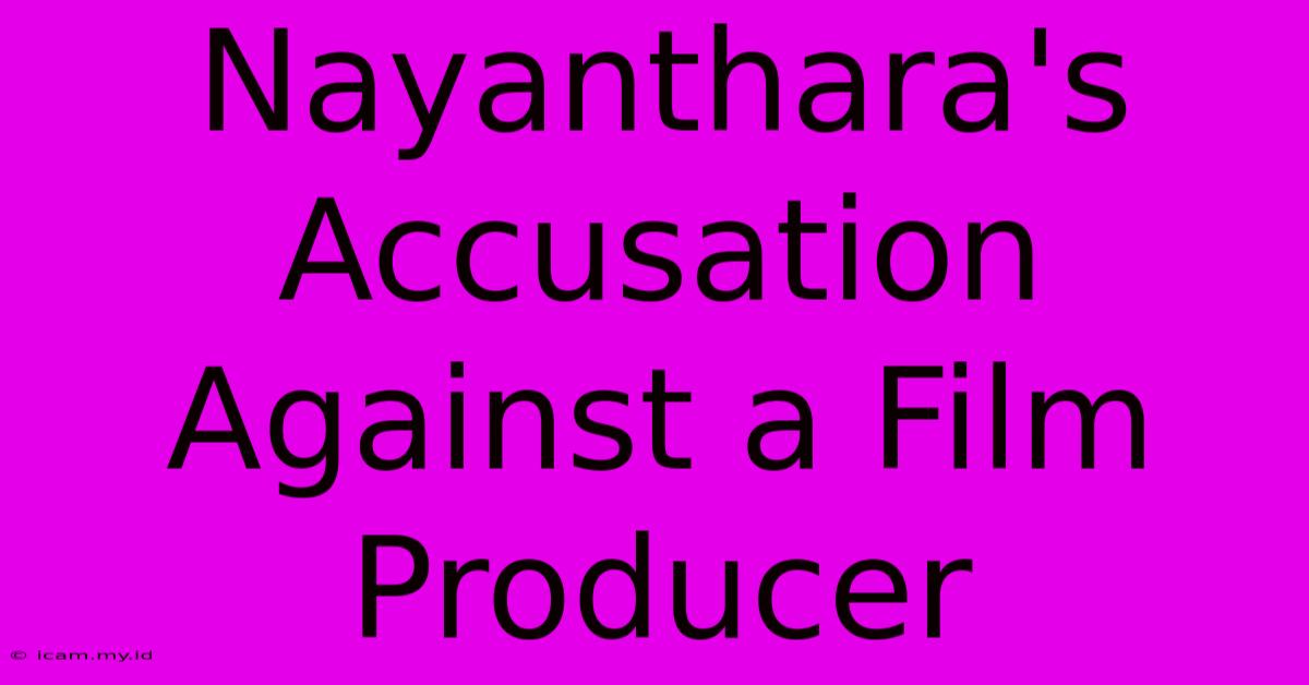 Nayanthara's Accusation Against A Film Producer