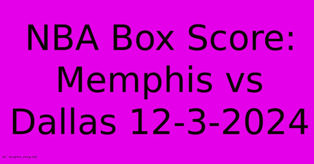 NBA Box Score: Memphis Vs Dallas 12-3-2024