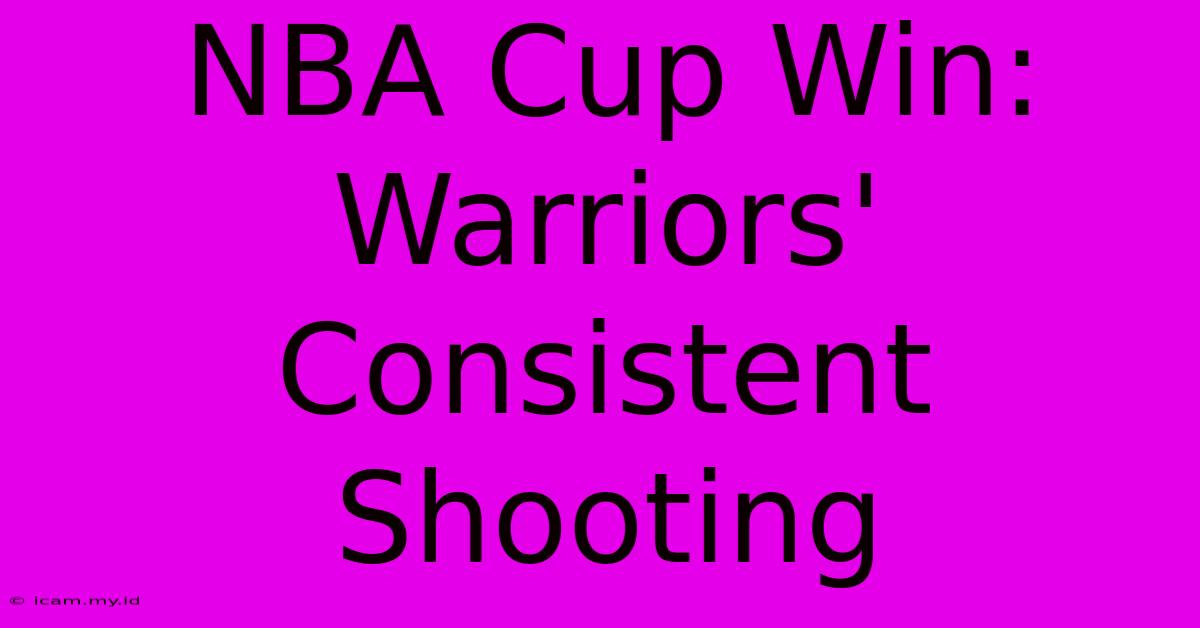 NBA Cup Win:  Warriors' Consistent Shooting