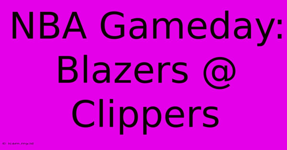 NBA Gameday: Blazers @ Clippers