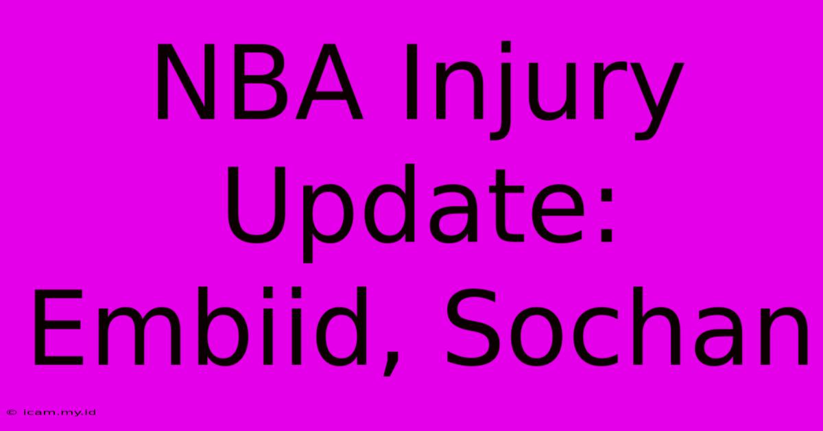 NBA Injury Update: Embiid, Sochan