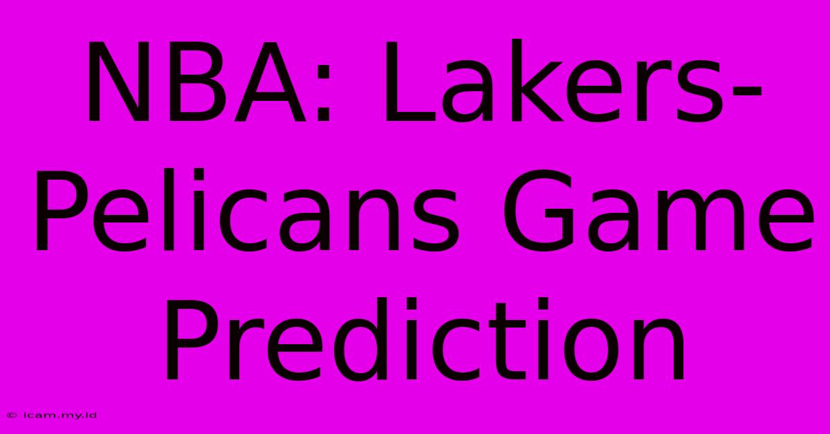 NBA: Lakers-Pelicans Game Prediction