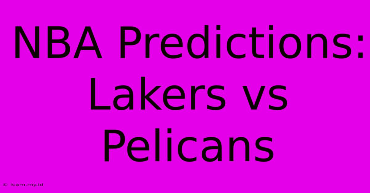 NBA Predictions: Lakers Vs Pelicans