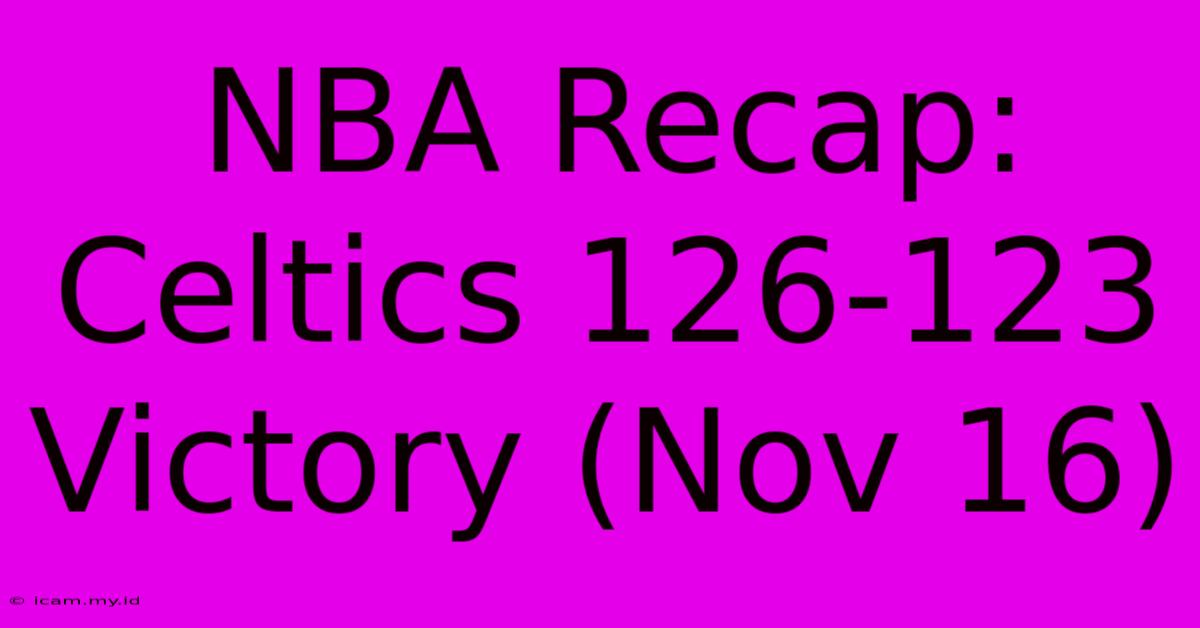 NBA Recap: Celtics 126-123 Victory (Nov 16)