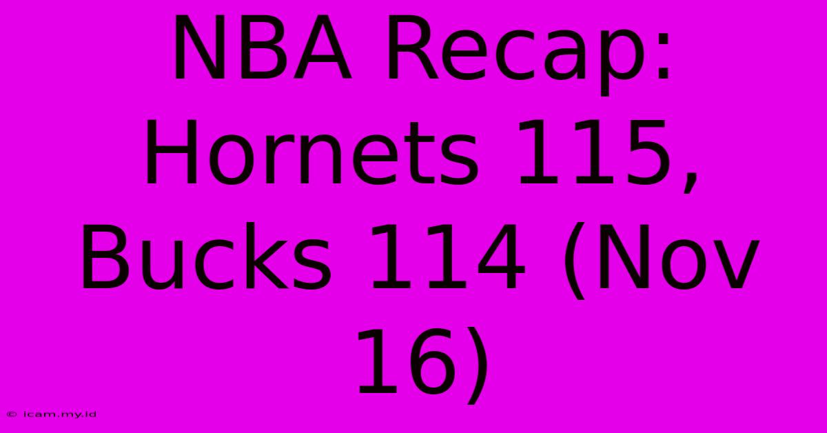 NBA Recap: Hornets 115, Bucks 114 (Nov 16)