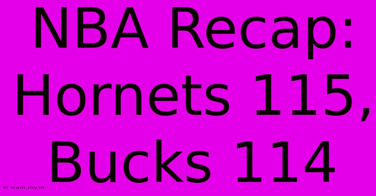 NBA Recap: Hornets 115, Bucks 114