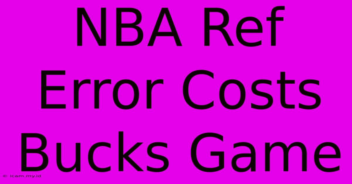 NBA Ref Error Costs Bucks Game