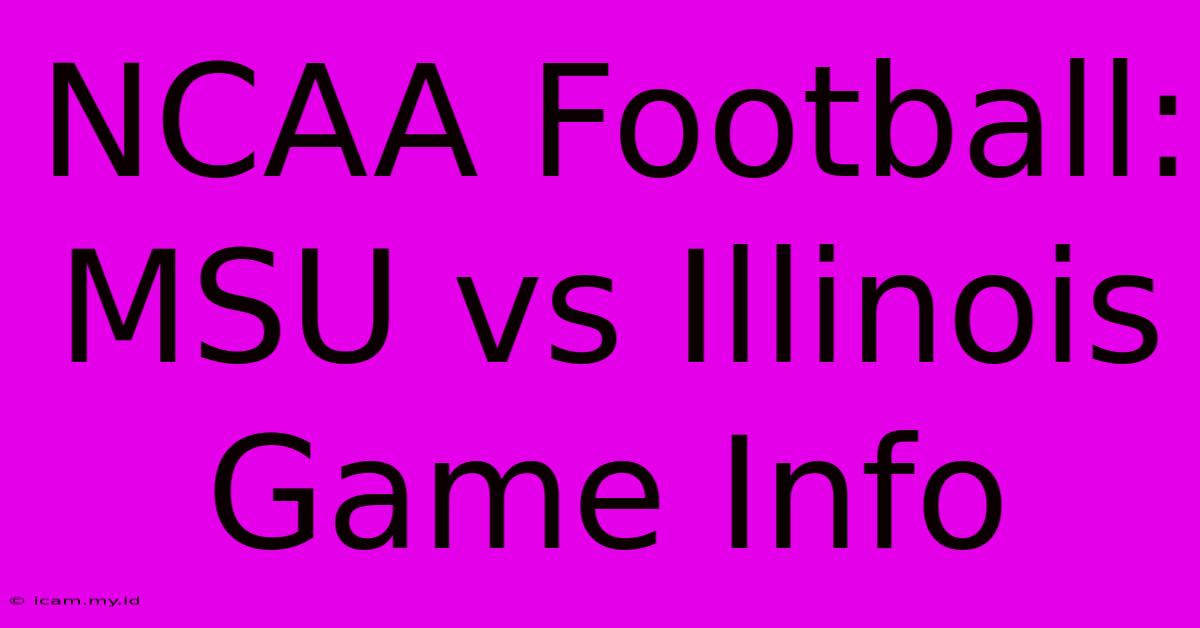 NCAA Football: MSU Vs Illinois Game Info