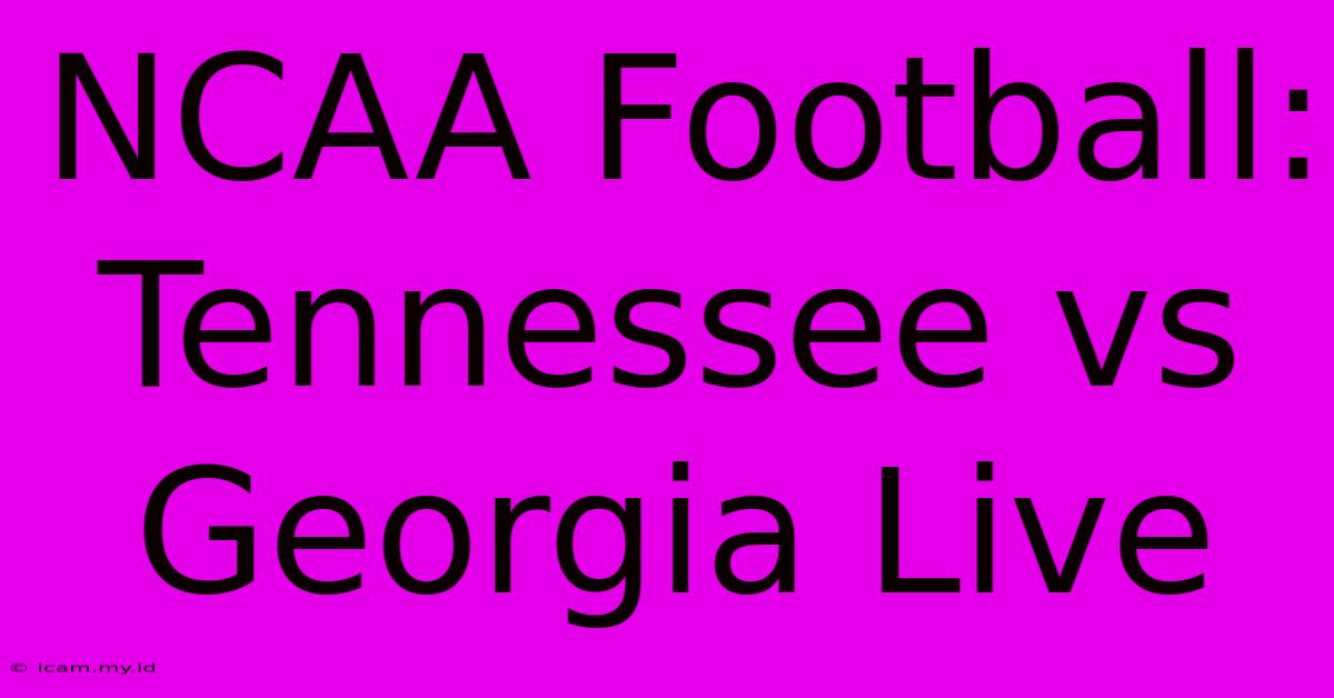 NCAA Football: Tennessee Vs Georgia Live