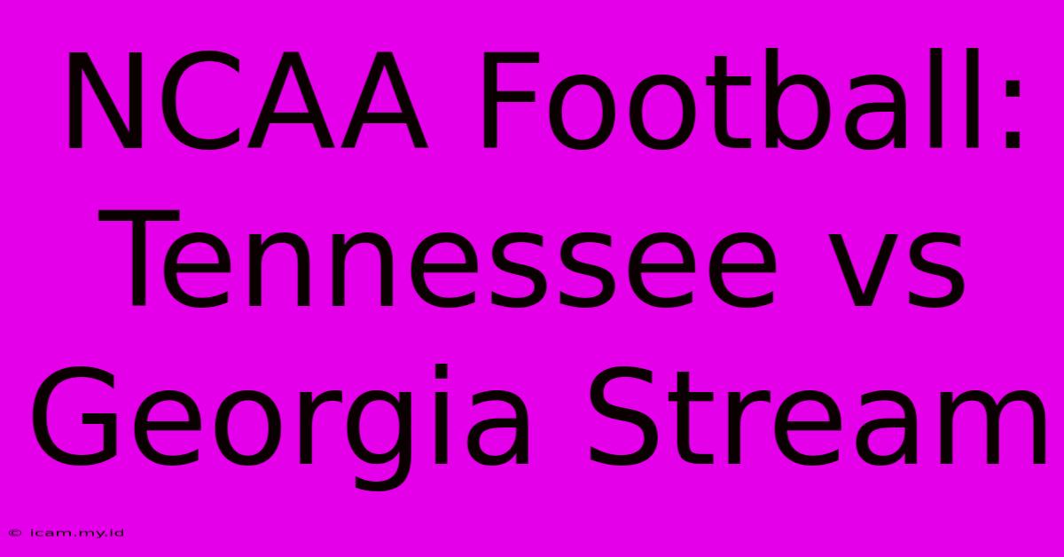 NCAA Football: Tennessee Vs Georgia Stream