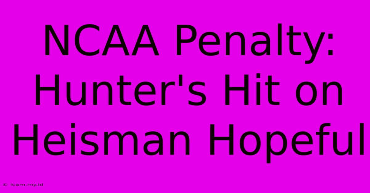 NCAA Penalty: Hunter's Hit On Heisman Hopeful