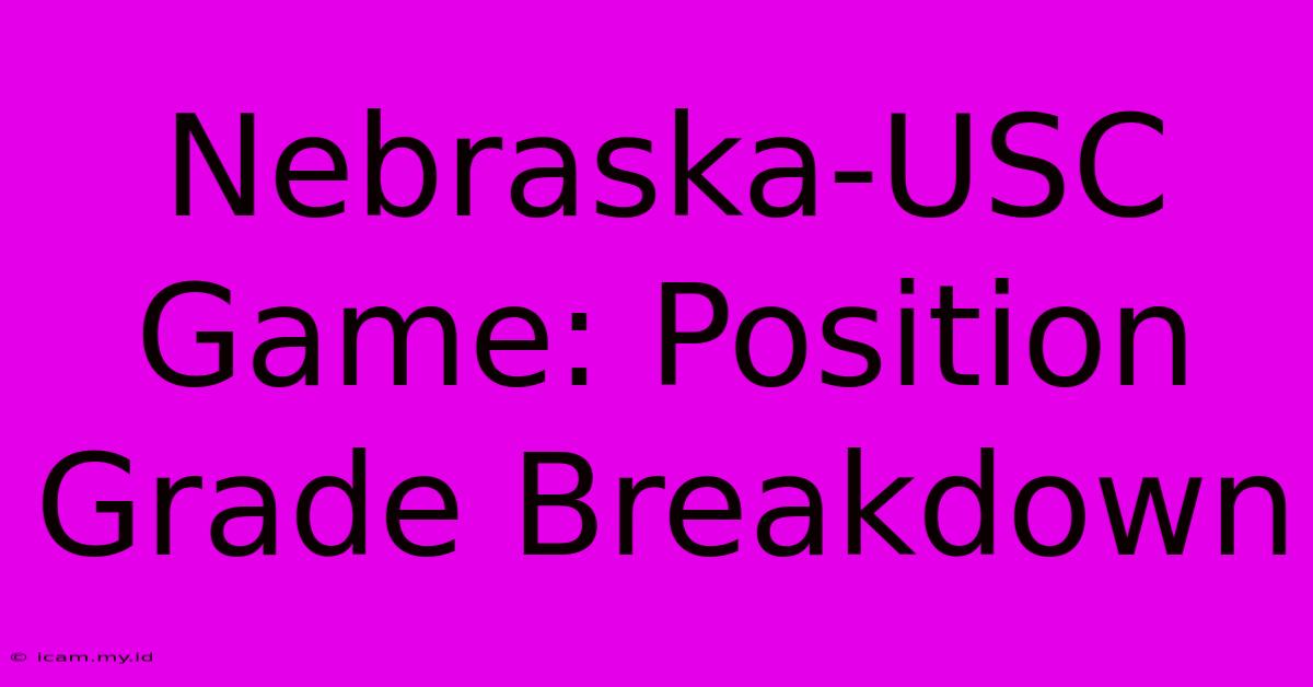 Nebraska-USC Game: Position Grade Breakdown