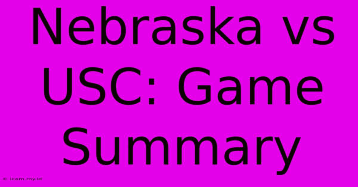 Nebraska Vs USC: Game Summary