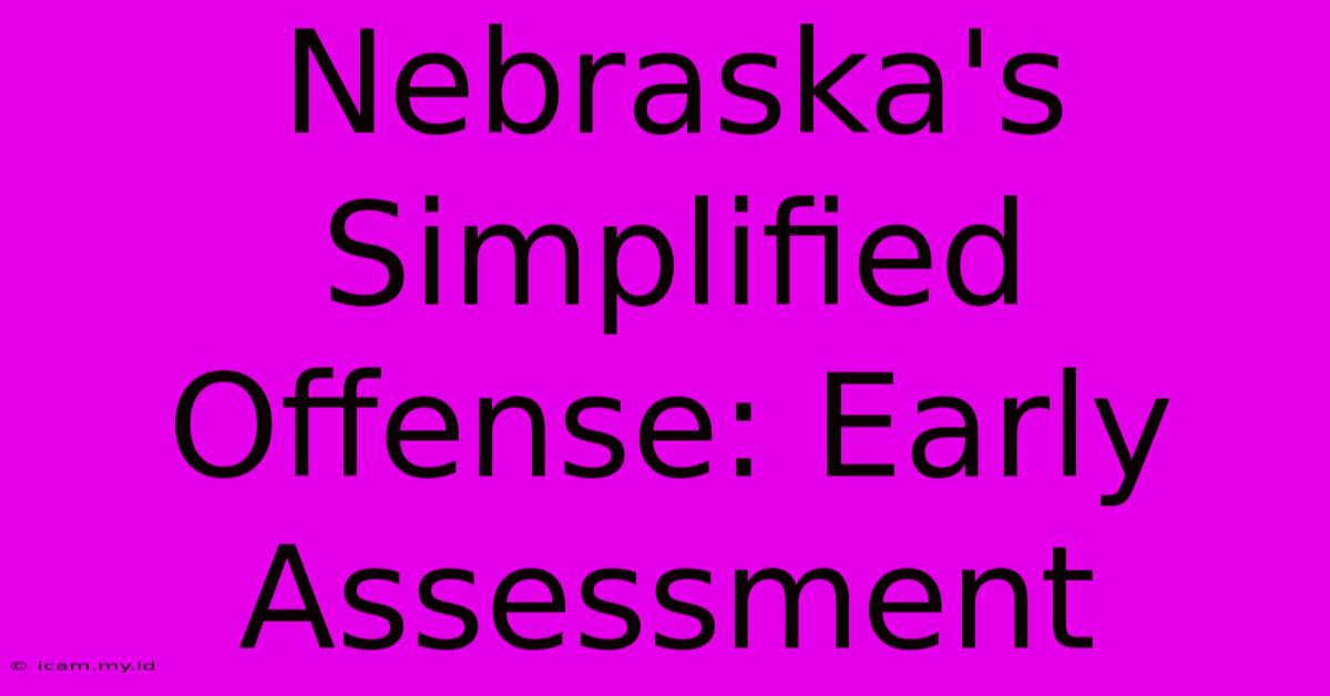 Nebraska's Simplified Offense: Early Assessment