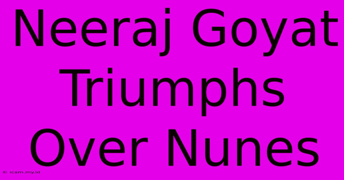 Neeraj Goyat Triumphs Over Nunes