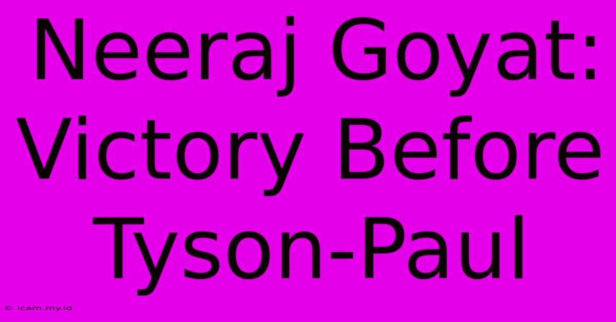 Neeraj Goyat: Victory Before Tyson-Paul