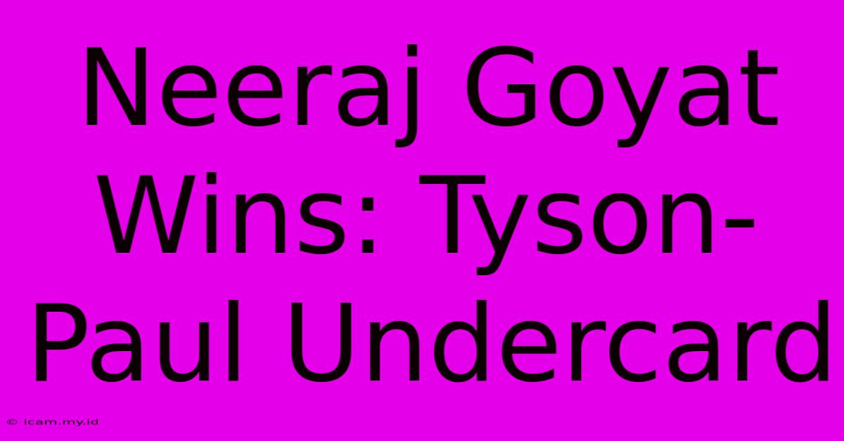 Neeraj Goyat Wins: Tyson-Paul Undercard