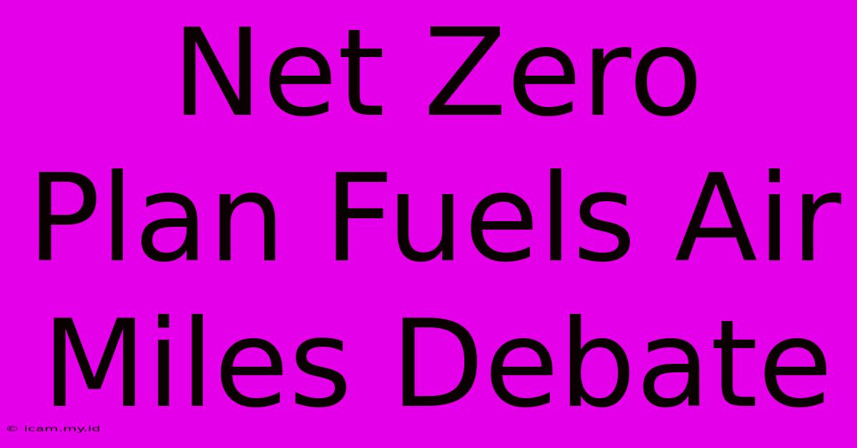 Net Zero Plan Fuels Air Miles Debate