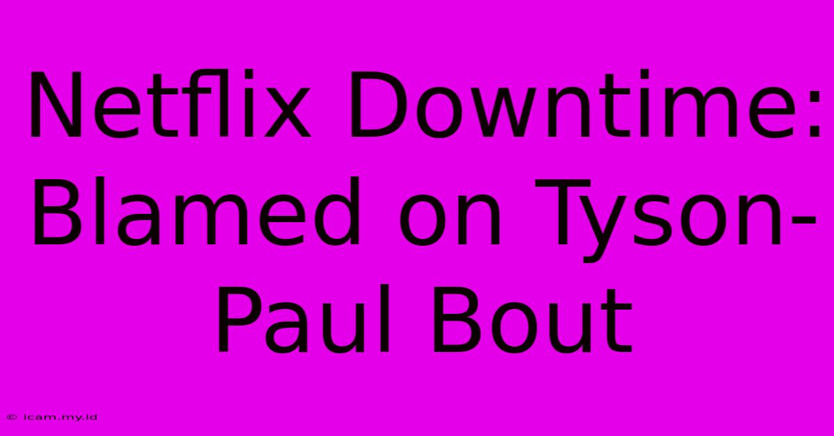 Netflix Downtime: Blamed On Tyson-Paul Bout