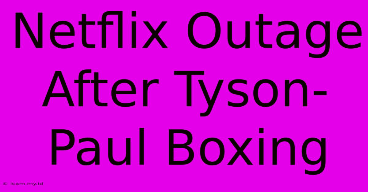 Netflix Outage After Tyson-Paul Boxing