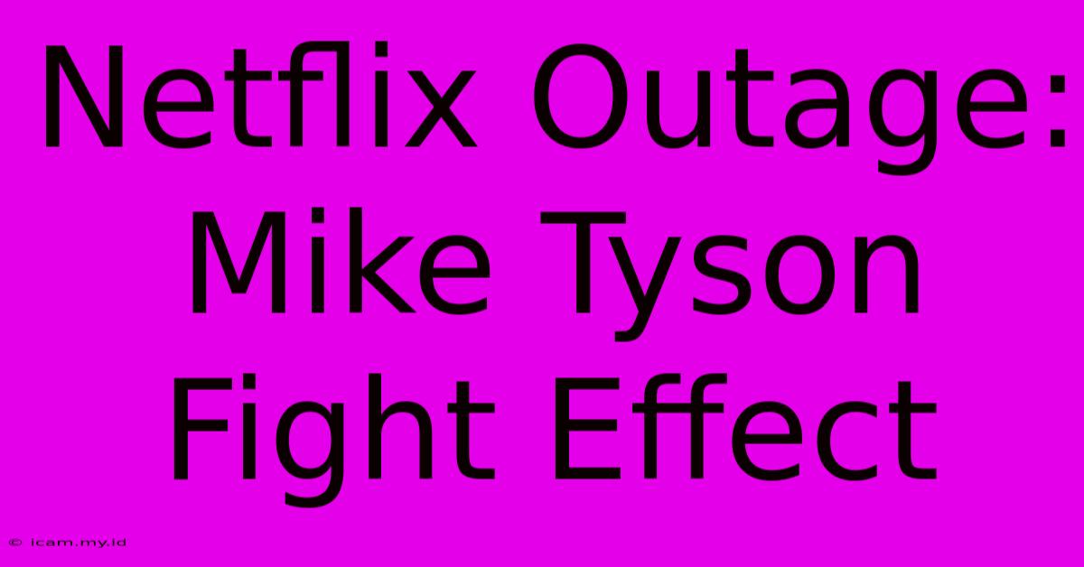 Netflix Outage: Mike Tyson Fight Effect