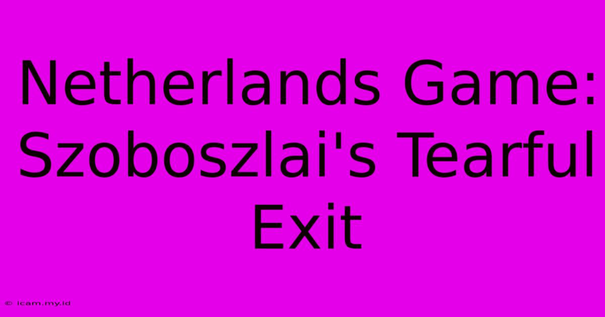 Netherlands Game: Szoboszlai's Tearful Exit