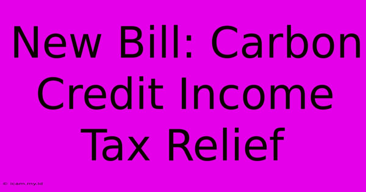 New Bill: Carbon Credit Income Tax Relief