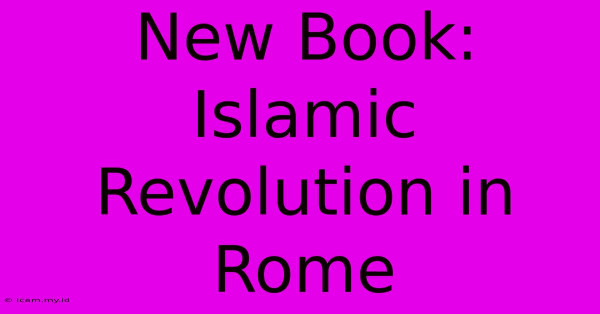 New Book: Islamic Revolution In Rome