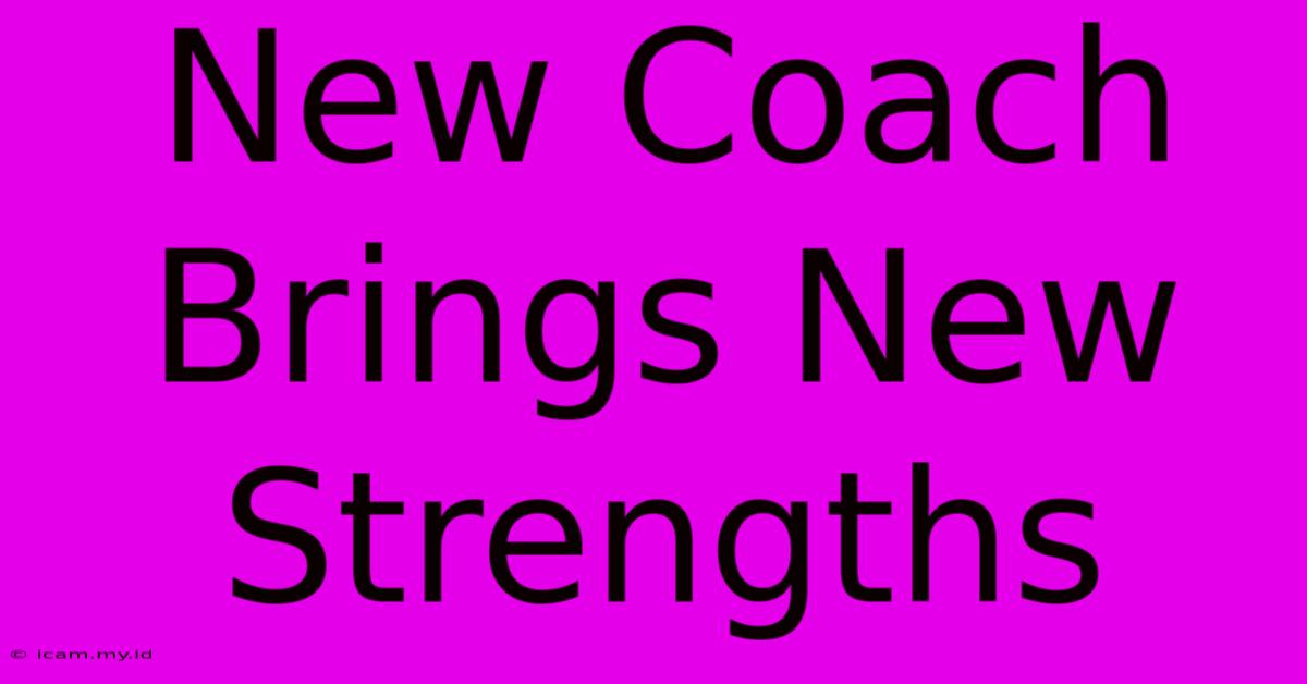 New Coach Brings New Strengths