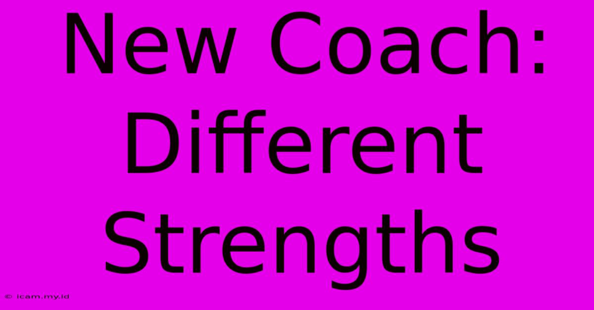 New Coach: Different Strengths