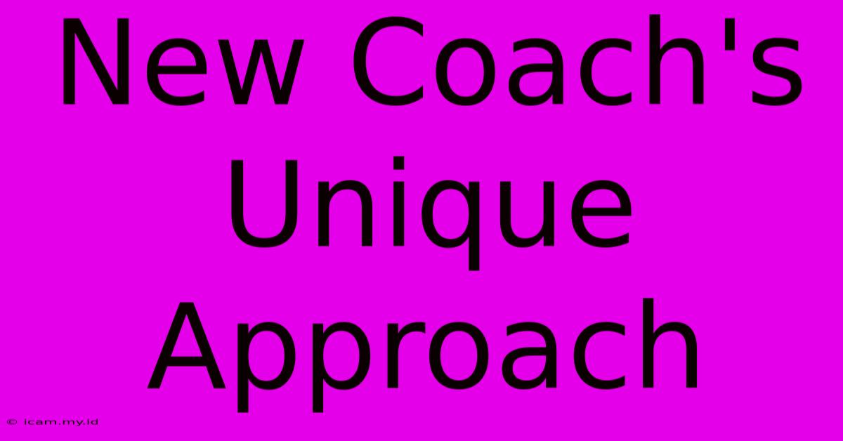 New Coach's Unique Approach