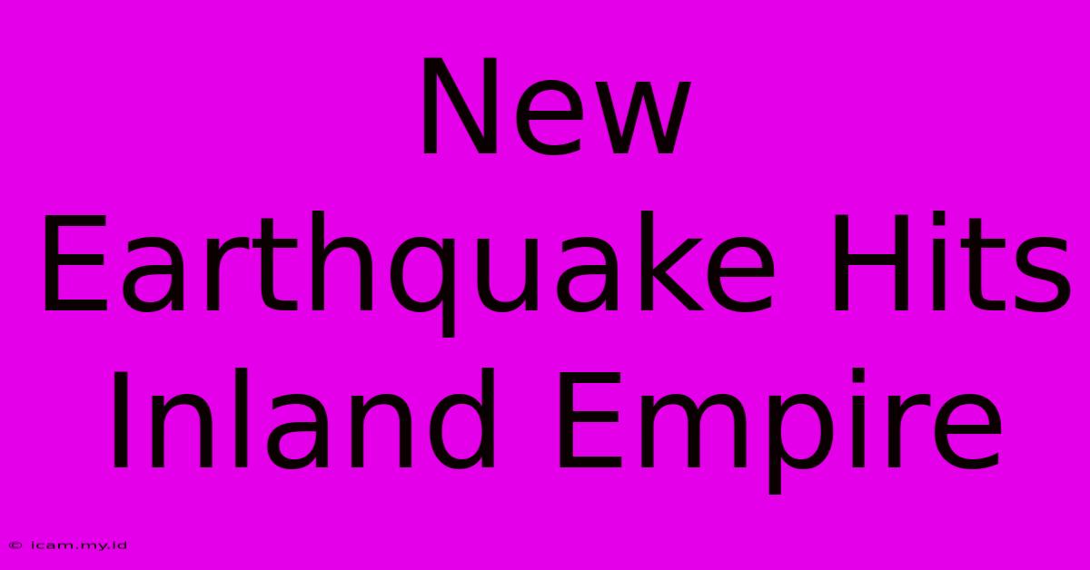 New Earthquake Hits Inland Empire