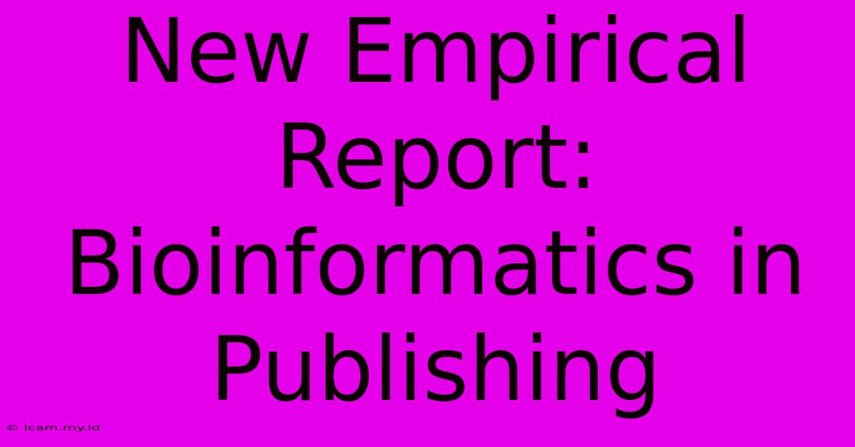 New Empirical Report: Bioinformatics In Publishing