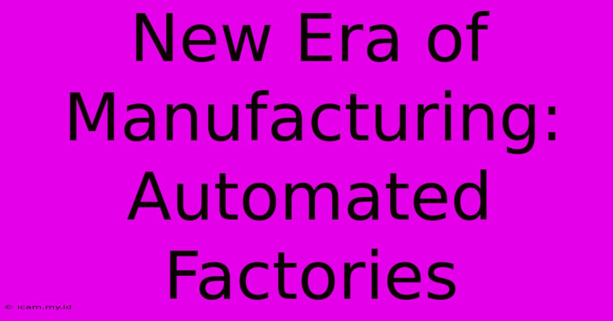 New Era Of Manufacturing: Automated Factories