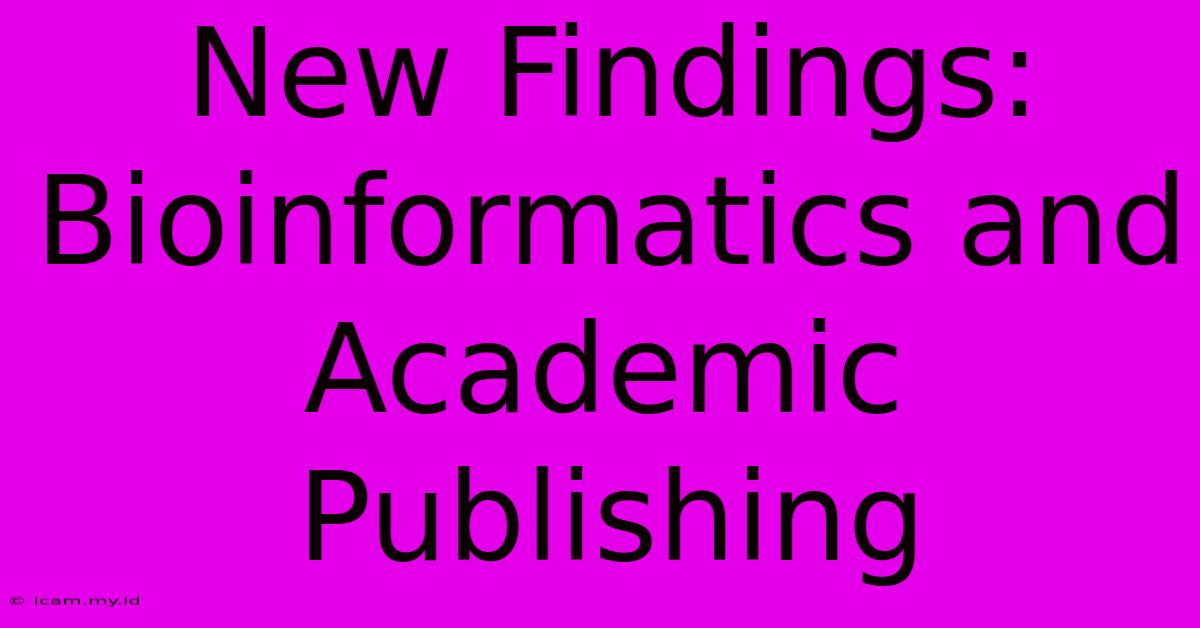 New Findings: Bioinformatics And Academic Publishing