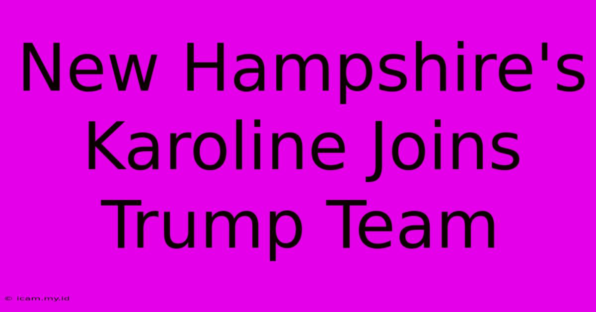 New Hampshire's Karoline Joins Trump Team