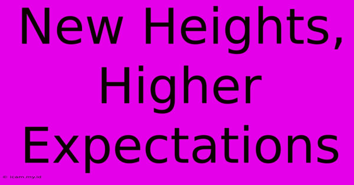 New Heights, Higher Expectations