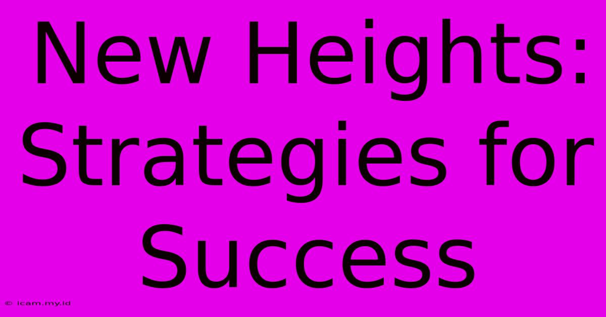 New Heights:  Strategies For Success