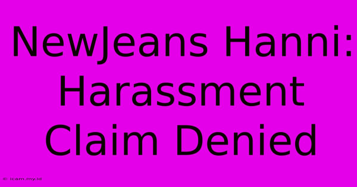 NewJeans Hanni: Harassment Claim Denied