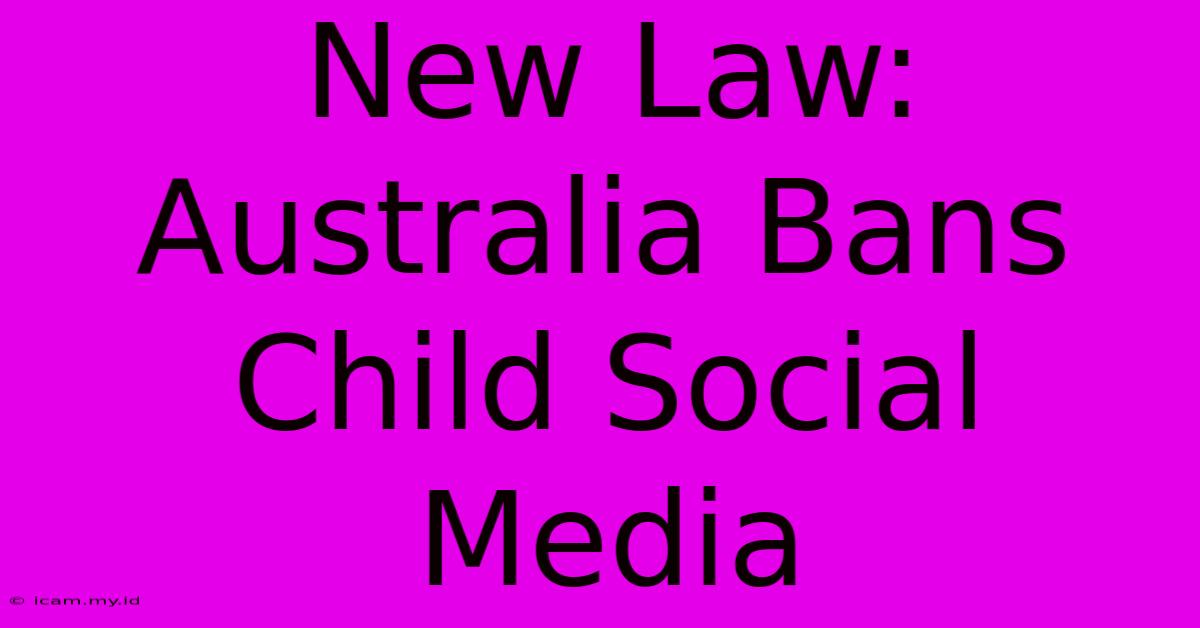 New Law: Australia Bans Child Social Media