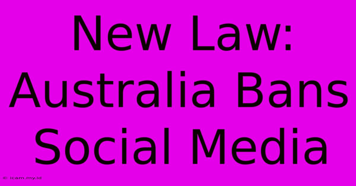 New Law: Australia Bans Social Media