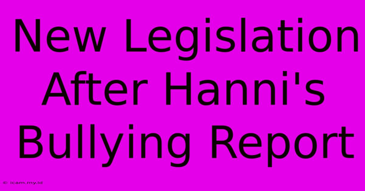 New Legislation After Hanni's Bullying Report