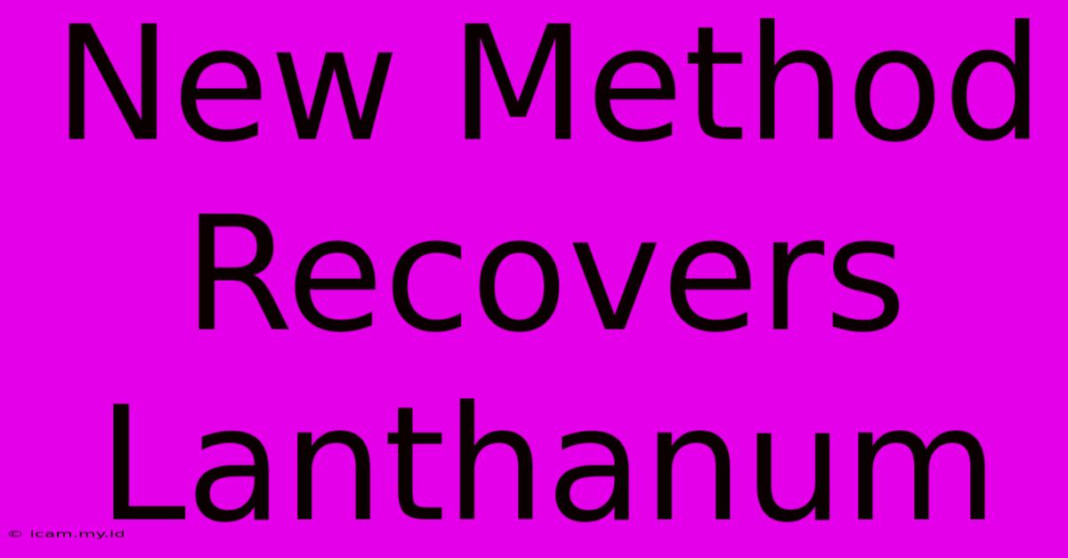 New Method Recovers Lanthanum