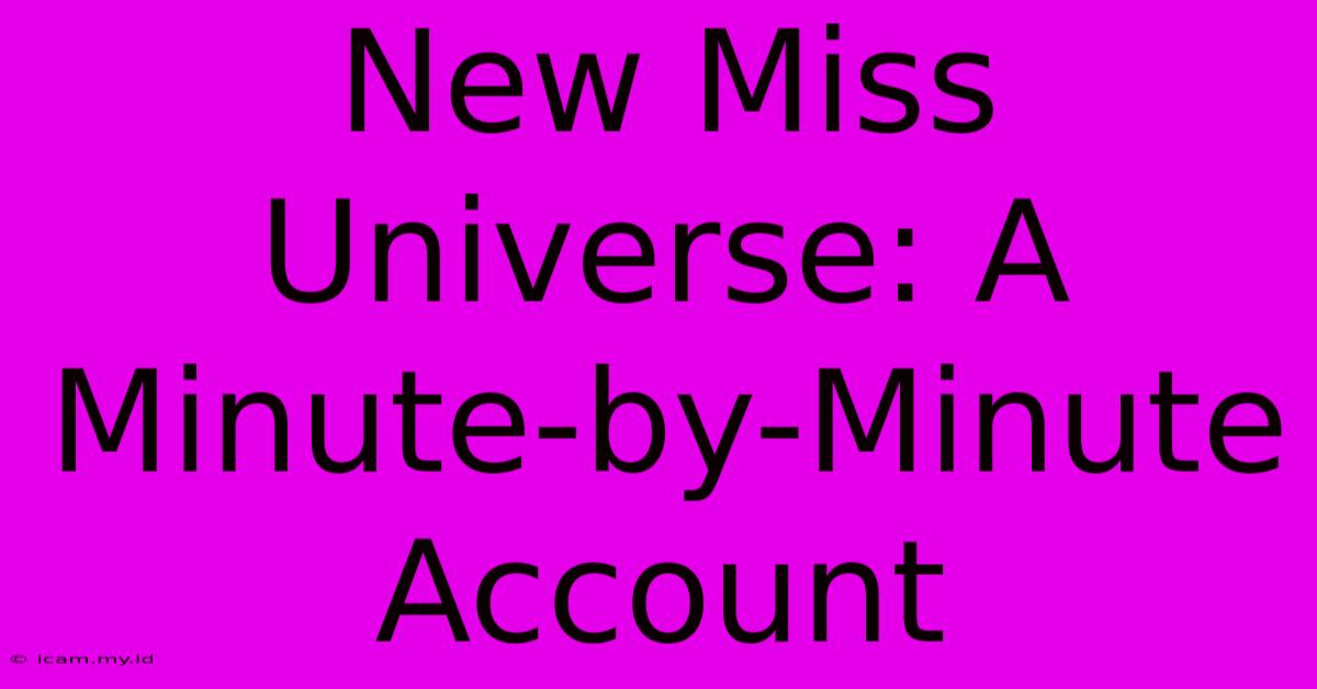 New Miss Universe: A Minute-by-Minute Account