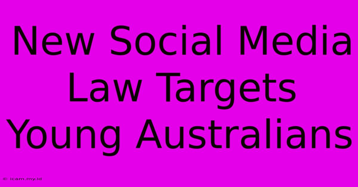 New Social Media Law Targets Young Australians