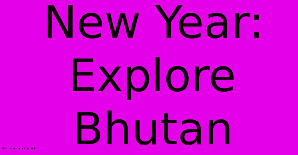 New Year: Explore Bhutan