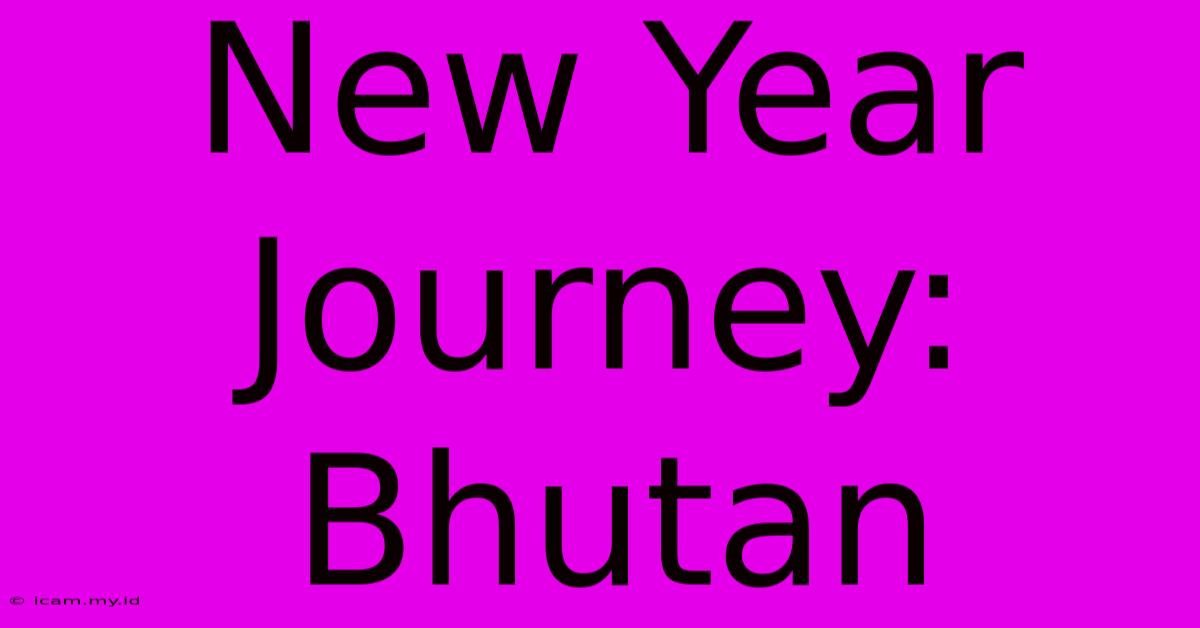 New Year Journey: Bhutan