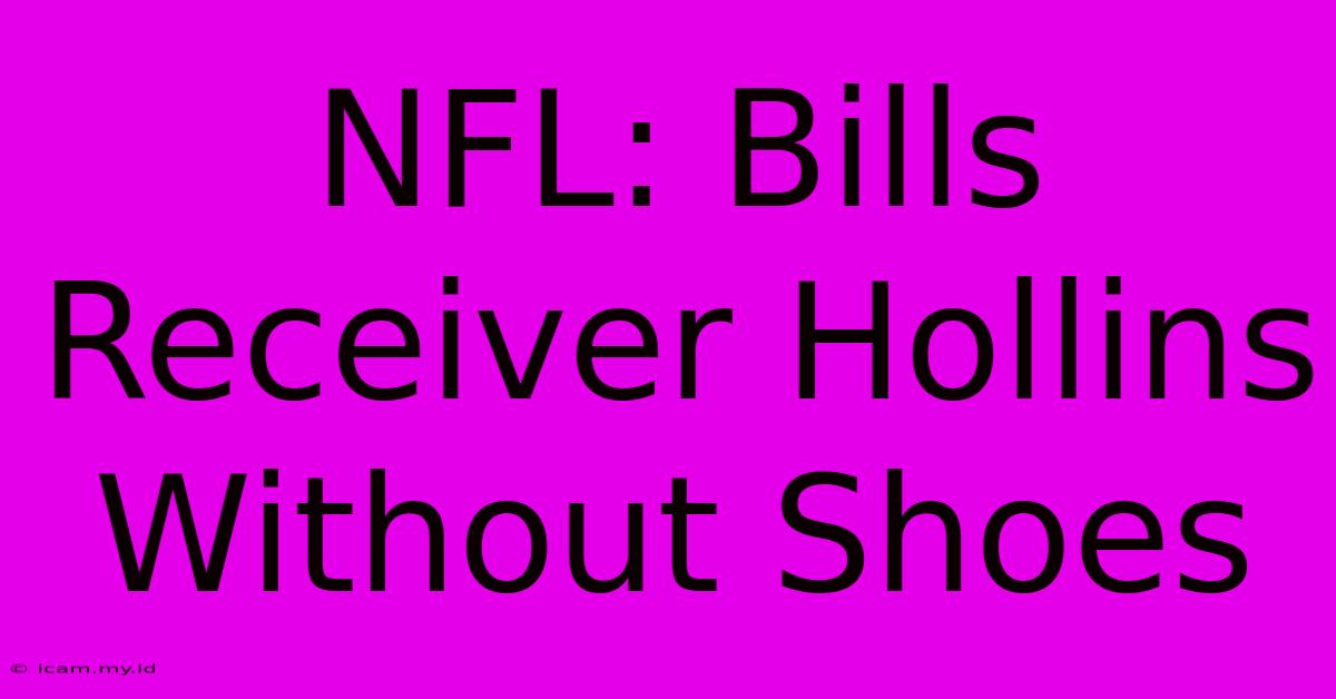 NFL: Bills Receiver Hollins Without Shoes