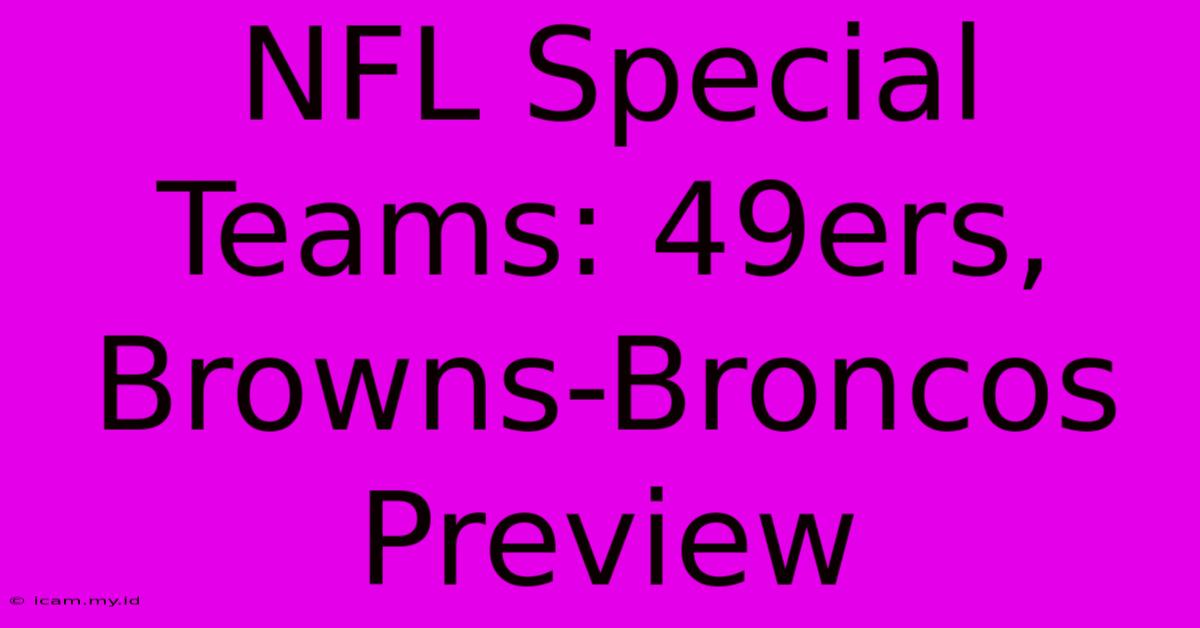 NFL Special Teams: 49ers, Browns-Broncos Preview