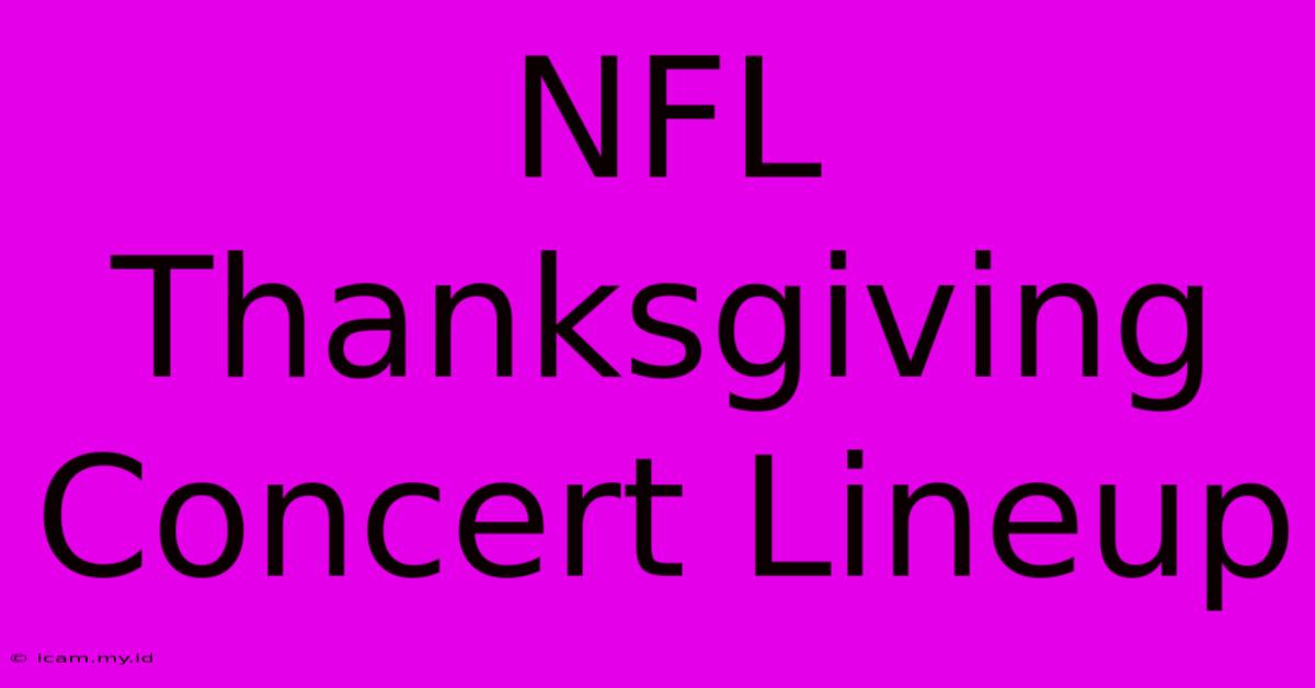 NFL Thanksgiving Concert Lineup